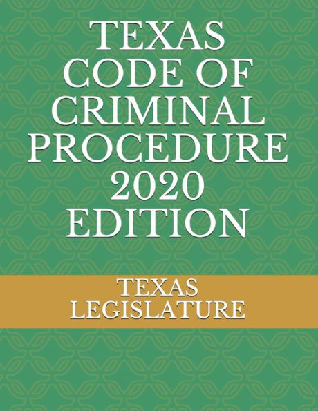 TEXAS CODE OF CRIMINAL PROCEDURE 2020 EDITION