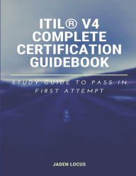Title: ITIL(R) V4 Complete Certification Guidebook: Study Guide to Pass In First Attempt, Author: Jaden Locus