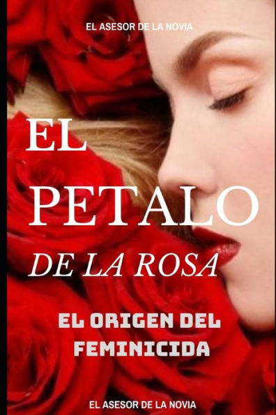 EL PÉTALO DE LA ROSA: EL ORIGEN DEL FEMINICIDA