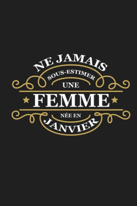 Ne Jamais Sous Estimer Une Femme Nee En Janvier Anniversaire Mois De Janvier Cadeau Original By Anniv Publication Paperback Barnes Noble