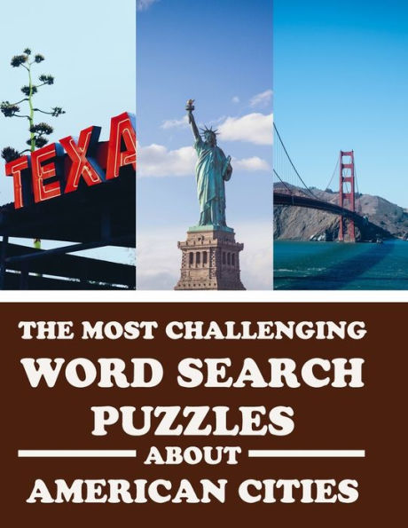 The Most Challenging Word Search Puzzles About American Cities: Have Fun and Learn With 40 Different Puzzles