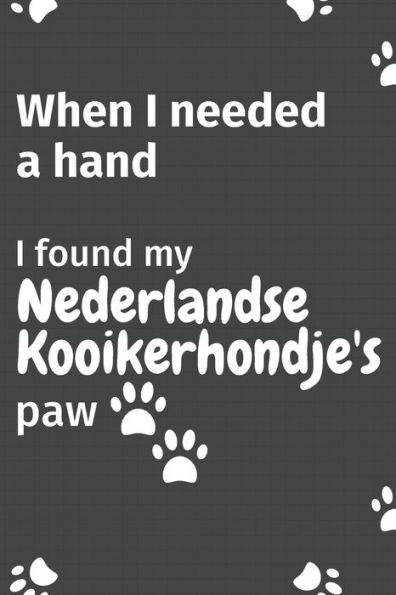 When I needed a hand, I found my Nederlandse Kooikerhondje's paw: For Nederlandse Kooikerhondje Puppy Fans