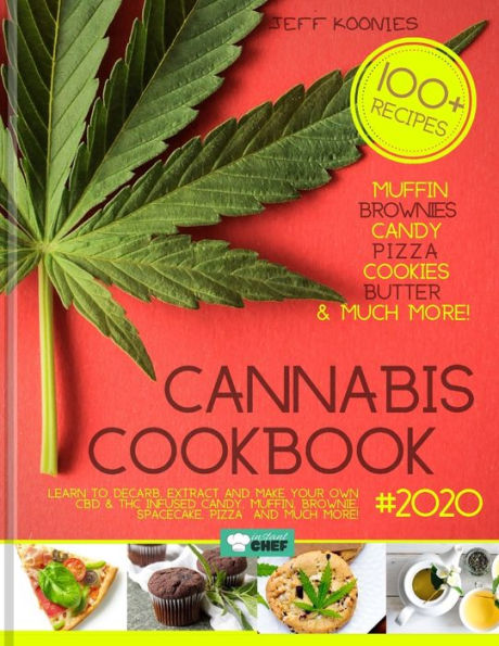 Cannabis Cookbook 2020: Learn to Decarb, Extract and Make Your Own CBD & THC infused Candy, Muffin, Brownie, Space cake, Pizza and much more!