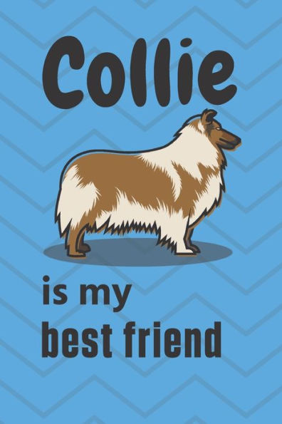 Collie is my best friend: For Collie Dog Fans