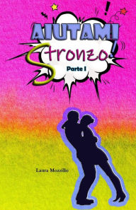 Title: Aiutami stronzo!: Parte I, Author: Laura Mozzillo