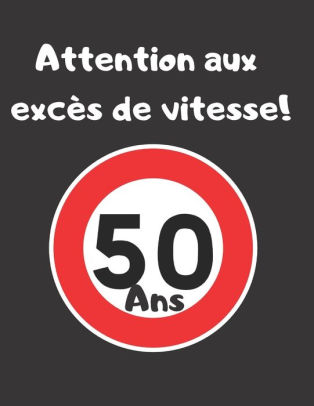 Attention Aux Exces De Vitesse 50 Ans Livre D Or A Completer Pour Anniversaire 50 Ans Remplace Une Carte D Anniversaire 100 P Grand Format By Livre Or Paperback Barnes Noble