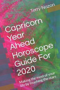 Title: Capricorn Year Ahead Horoscope Guide For 2020: Making the most of your life by touching the stars, Author: Terry Nazon