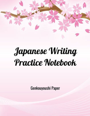 Japanese Writing Practice Notebook: Kanji & Hiragana Genkouyoushi Paper ...
