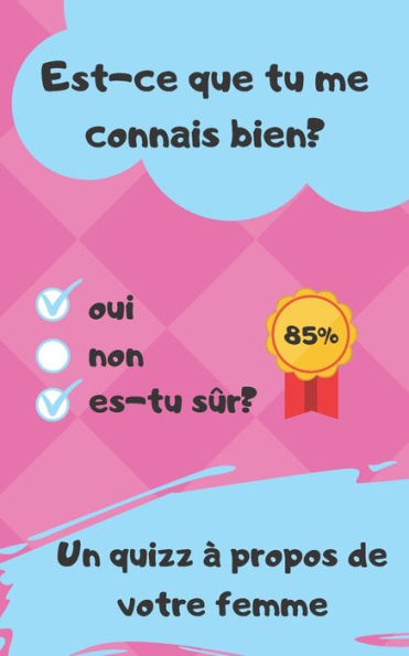 Est-ce que tu me connais bien?: Un Quizz à propos de votre femme - cadeau saint valentin, anniversaire rencontre, mariage, ...