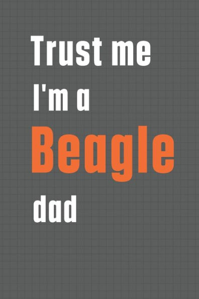 Trust me I'm a Beagle dad: For Beagle Dog Dad