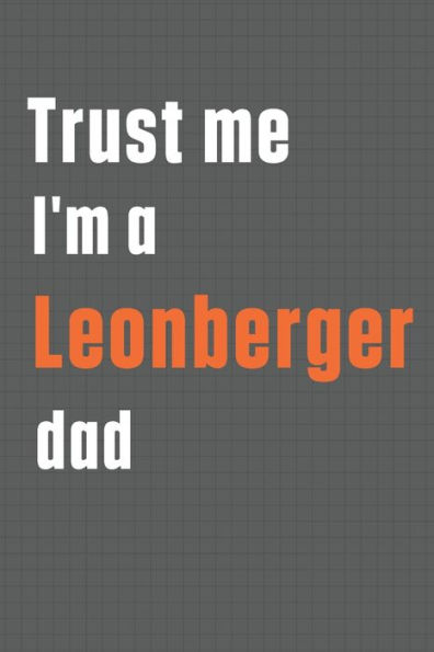 Trust me I'm a Leonberger dad: For Leonberger Dog Dad