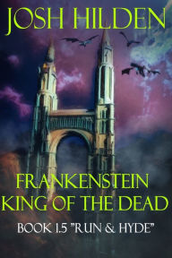 Title: Frankenstein King of the Dead Book 1.5: Run & Hyde, Author: Josh Hilden