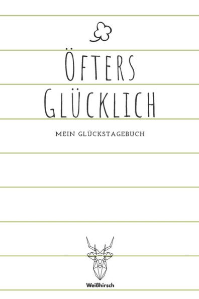 Öfters Glücklich - Mein Glückstagebuch: A5 5-Minuten Glückstagebuch Dankbarkeit Erfolgstagebuch Erfolgsjournal Selbstreflexion Mindset Achtsamkeit Geschenkbuch für Ärzte, Psychologen, Eltern, Männer und Frauen