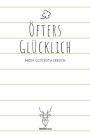 Öfters Glücklich - Mein Glückstagebuch: A5 5-Minuten Glückstagebuch Dankbarkeit Erfolgstagebuch Erfolgsjournal Selbstreflexion Mindset Achtsamkeit Geschenkbuch für Ärzte, Psychologen, Eltern, Männer und Frauen