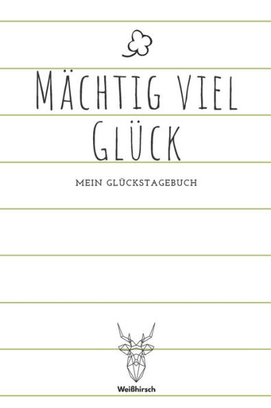 Mächtig viel Glück - Mein Glückstagebuch: A5 5-Minuten Glückstagebuch Erfolgstagebuch Erfolgsjournal Selbstreflexion Mindset Geschenkbuch für Eltern, Männer und Frauen