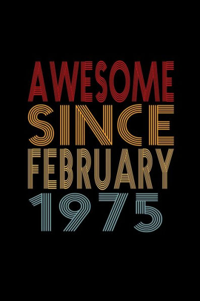Awesome Since February 1975: Birthday Gift for 45 Year Old Men and Women