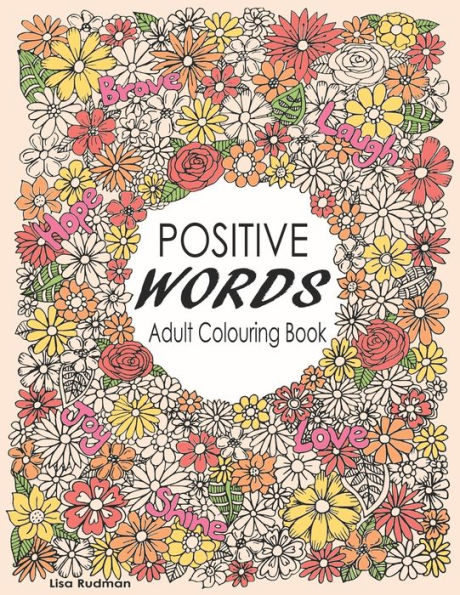 Positive Words Adult Colouring Book: Over 30 Beginner-Friendly, Relaxing & Creative Illustrations (Art Therapy & Colouring For Grownups)