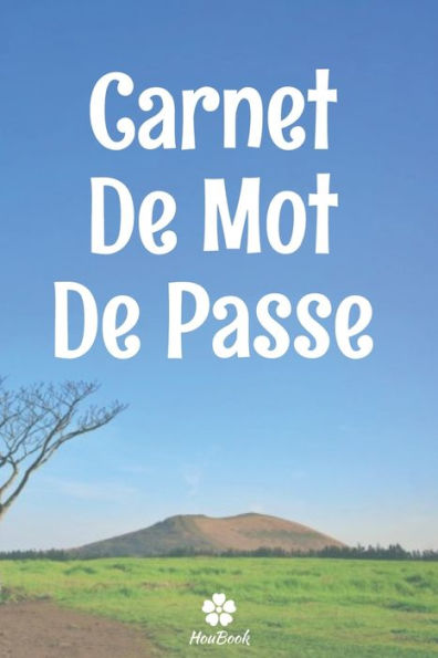 Carnet De Mot De Passe: Un carnet parfait pour protéger tous vos noms d'utilisateur et mots de passe