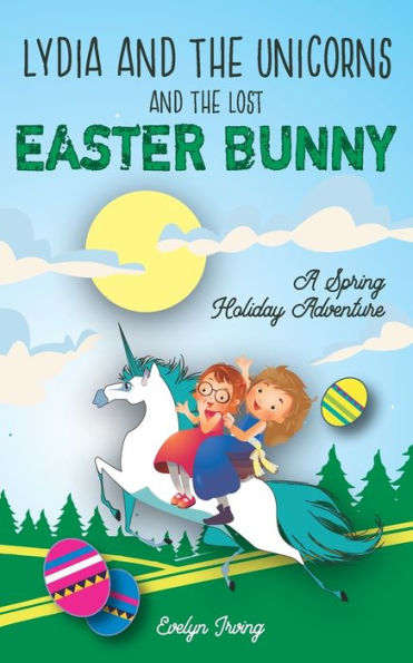 Lydia and the Unicorns Lost Easter Bunny: An Bunny Chapter Book for Kids