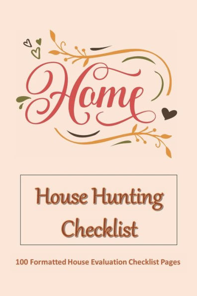 HOME - House Hunting Checklist: 100 Ready to Use House Evaluation Checklist Pages