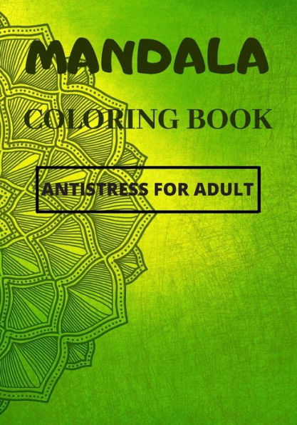 Mandala Coloring Book, Antistress For Adult: Be Amazed By What You Can Do By Coloring Those Beautiful Mandala Patterns.