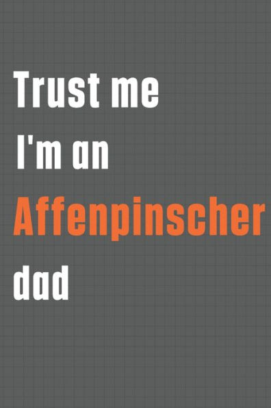 Trust me I'm an Affenpinscher dad: For Affenpinscher Dog Dad