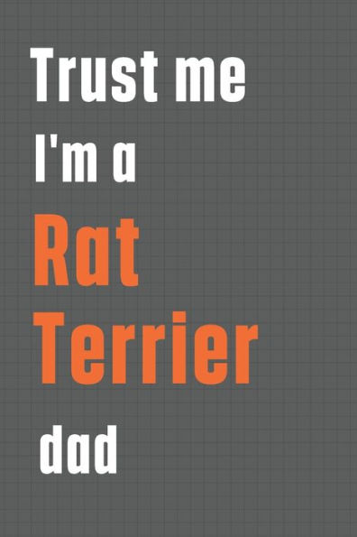 Trust me I'm a Rat Terrier dad: For Rat Terrier Dog Dad