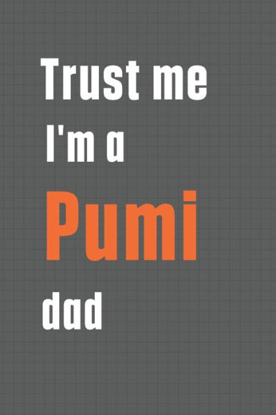 Trust me I'm a Pumi dad: For Pumi Dog Dad