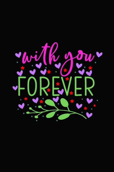 with you forever: Girlfriend or boyfriend valentine's day gift ideas share the love with him or her. Lovely cover message for people of all ages who love the romance that Valentines Day brings.