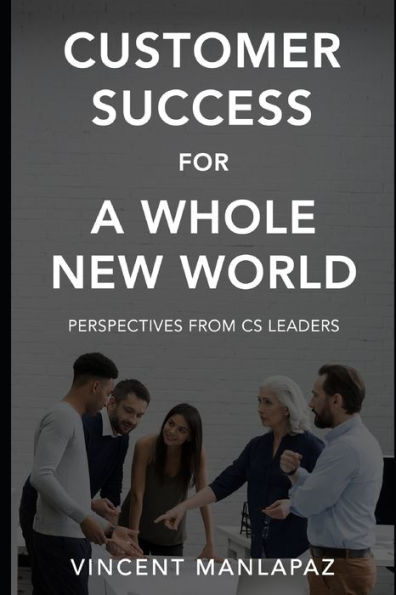 Customer Success for a Whole New World: Perspectives from CS Leaders