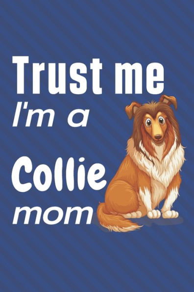 Trust me, I'm a Collie mom: For Collie Dog Fans