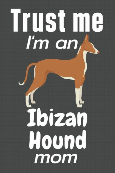 Trust me, I'm an Ibizan Hound mom: For Ibizan Hound Dog Fans