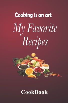 My Favorite Recipes Book: Notebook to write the best delicious recipes ...