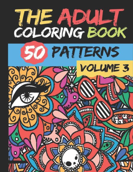 The Adult Coloring Book Volume 3 : 50 stress Relieving And Relaxing Patterns TO COLOR