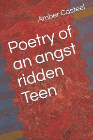 Title: Poetry of an angst ridden Teen, Author: Amber Rashell Casteel
