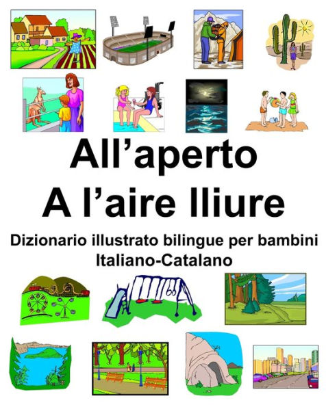 Italiano-Catalano All'aperto/A l'aire lliure Dizionario illustrato bilingue per bambini