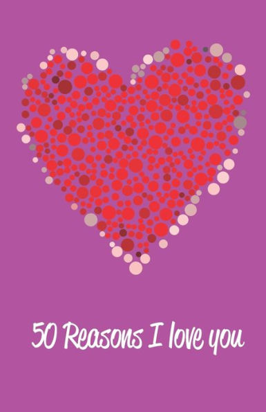 50 Reasons I love you.: 50 pages with numbered sections. 5 Lines. Paperback. 8.5x5.5. Perfect for Valentines Day