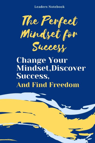 The Perfect Mindset for Success: Change Your Mindset,Discover Success and Find Freedom book