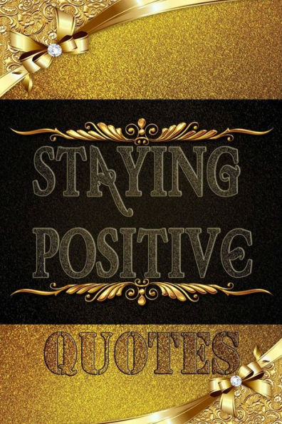 Staying Positive Quotes: Encouraging Quotes and Messages to Fuel Your Life with Positive Energy, Start your day with a message from the book.