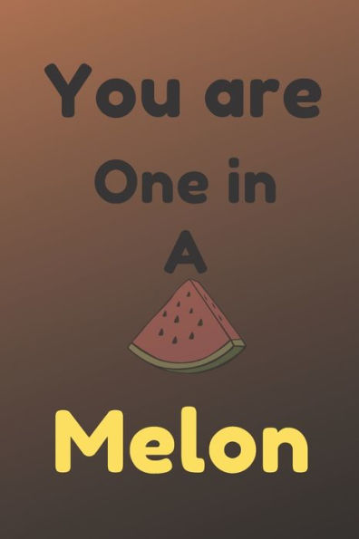 You are one in a melon: Funny melon valentine's day gift for lovers, wife, husband, bofriend or girlfriend