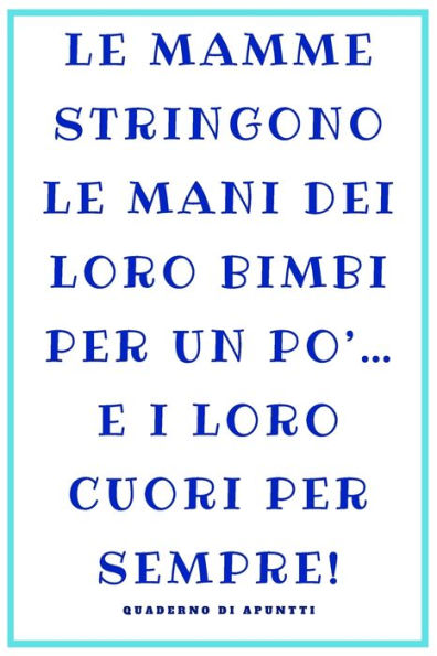 Le Mamme: La Mamma. Un regalo per le madri. Una frase bellissima e un regalo originale. Ideale per la mamma. 120 pagine per appunti.