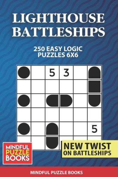 Lighthouse Battleships: 250 Easy Logic Puzzles 6x6