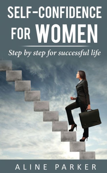 Self-confidence for women: Step by step for successful life