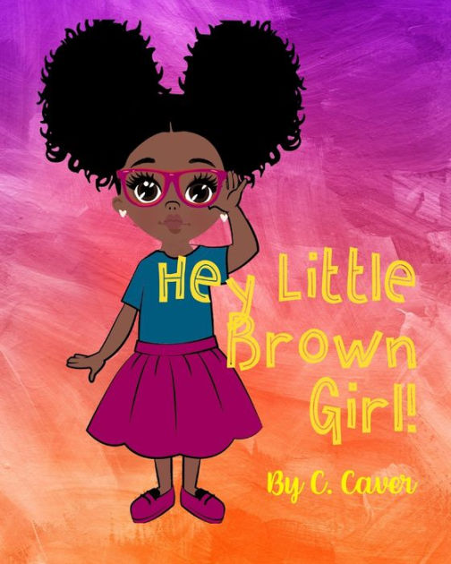 Hey Little Brown Girl by CiCi Caver, Paperback | Barnes & Noble®