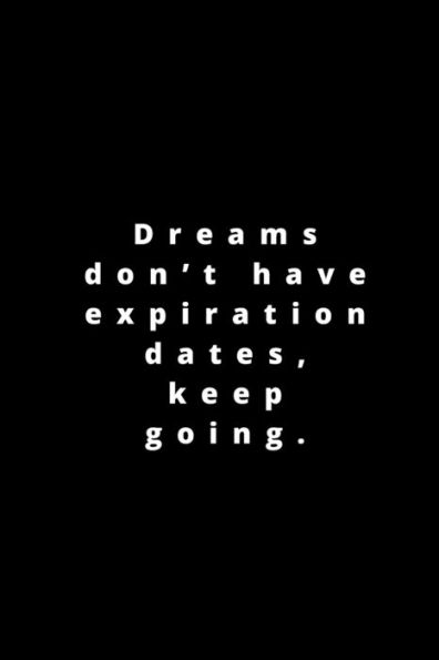 Dreams don't have expiration dates, keep going.: 120 pages 6x9