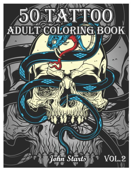 50Tattoo Adult Coloring Book: An Adult Coloring Book with Awesome and Relaxing Beautiful Modern Tattoo Designs for Men and Women Coloring Pages (Volume 2)