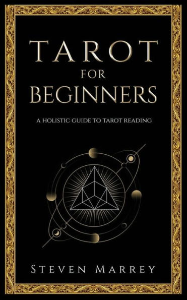 Tarot for Beginners: A Holistic Guide to Tarot Reading