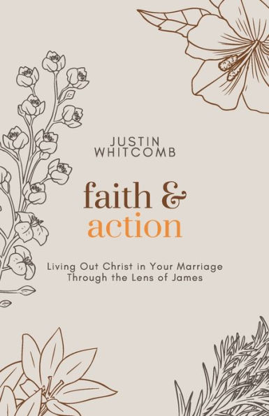 Faith and Action: Living Out Christ In Your Marriage Through The Lens Of James