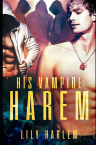 Title: His Vampire Harem: Harem Paranormal Romance (Gay), Author: Lily Harlem