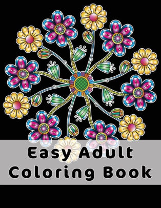 Download Easy Adult Coloring Book Gorgeous Designs Flowers Birds And Butterflies In Large Print Relaxing Coloring Pages For Adults Seniors Help With Stress Relief Dementia And Depression By Joyful Colors Publishing Paperback